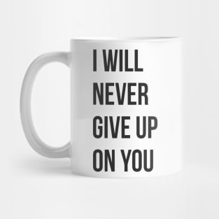 I Will Never Give Up On You Mug